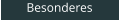 Besonderes
