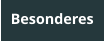Besonderes